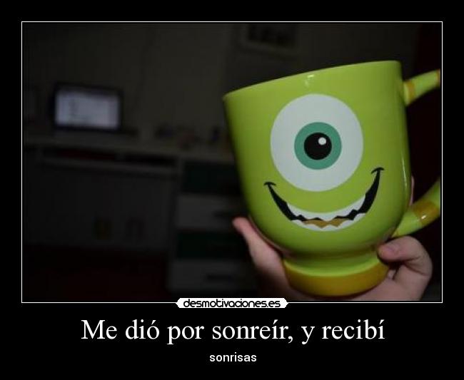 Me dió por sonreír, y recibí -