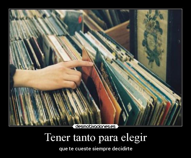 Tener tanto para elegir - 