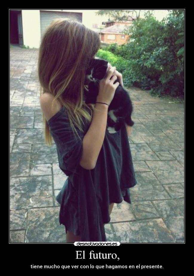 El futuro, - tiene mucho que ver con lo que hagamos en el presente.