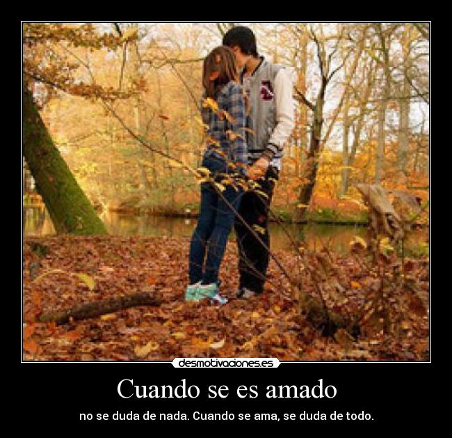 Cuando se es amado - no se duda de nada. Cuando se ama, se duda de todo.