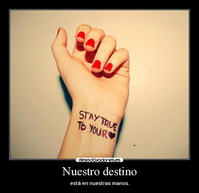 Nuestro destino - está en nuestras manos.