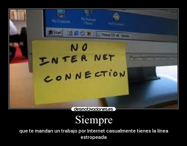 Siempre - que te mandan un trabajo por Internet casualmente tienes la línea estropeada