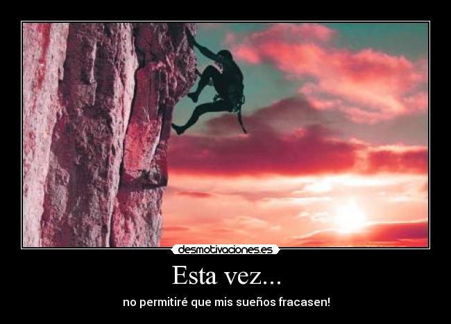 Esta vez... - no permitiré que mis sueños fracasen!
