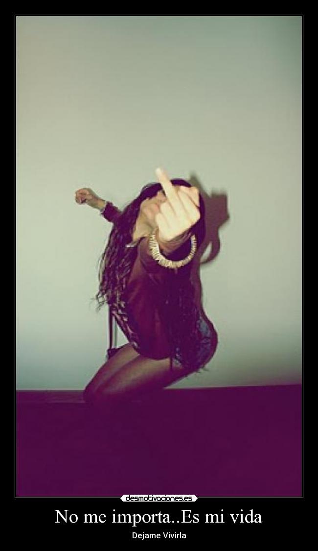 No me importa..Es mi vida - 