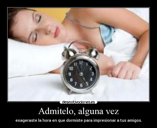 Admitelo, alguna vez -