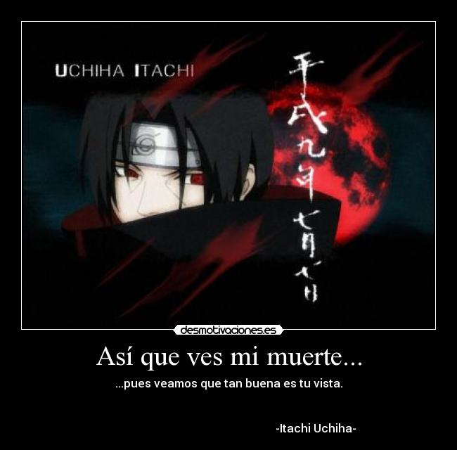 Así que ves mi muerte... -