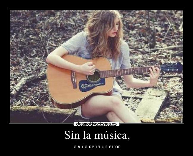 Sin la música, -