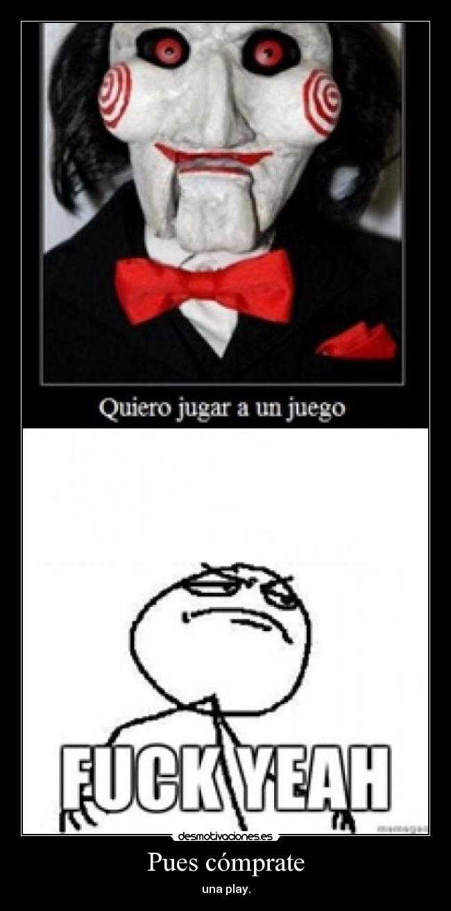 Pues cómprate - una play.
