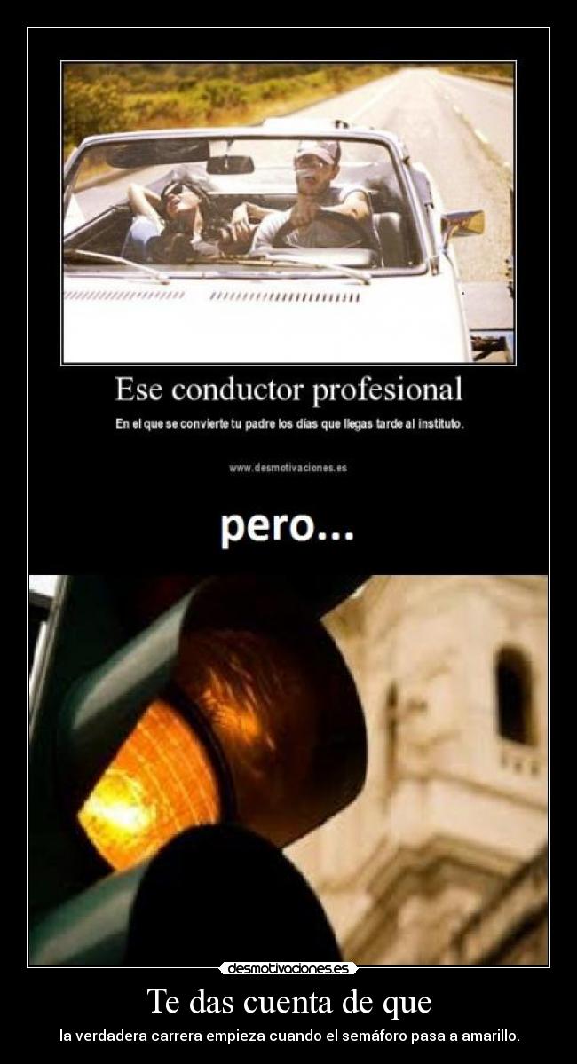 Te das cuenta de que - la verdadera carrera empieza cuando el semáforo pasa a amarillo.
