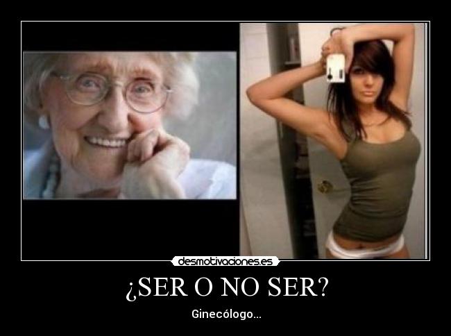 ¿SER O NO SER? - Ginecólogo...