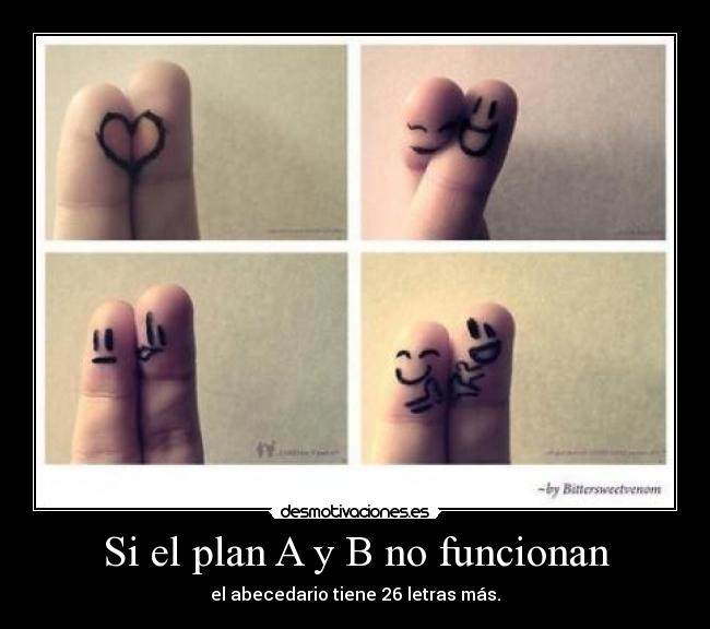 Si el plan A y B no funcionan -