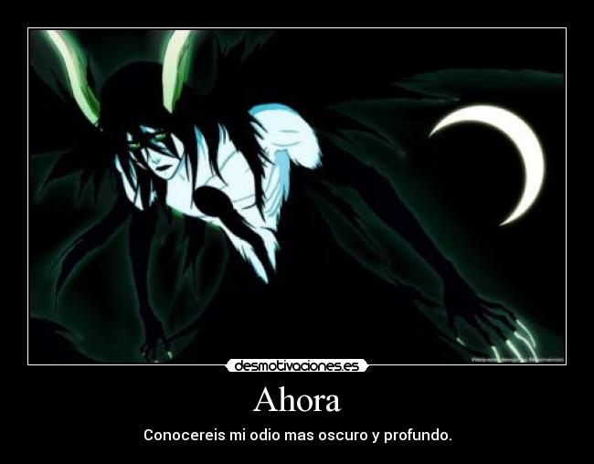 Ahora - Conocereis mi odio mas oscuro y profundo.
