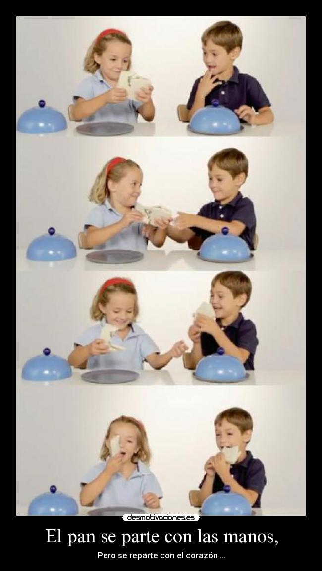 El pan se parte con las manos, -