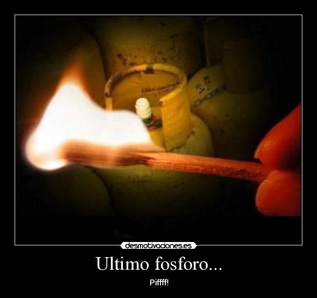 Ultimo fosforo... - Piffff!
