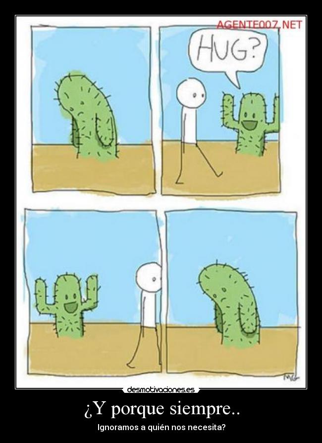¿Y porque siempre.. - Ignoramos a quién nos necesita?