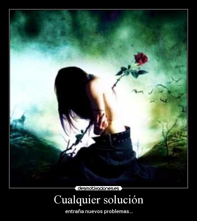 Cualquier solución - entraña nuevos problemas...