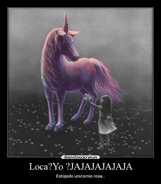 Loca?Yo ?JAJAJAJAJAJA - 