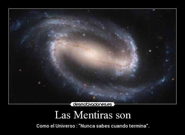 Las Mentiras son - Como el Universo : Nunca sabes cuando termina.