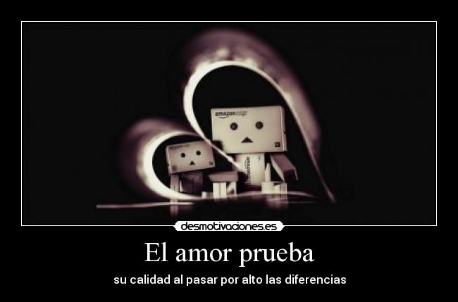 El amor prueba - su calidad al pasar por alto las diferencias