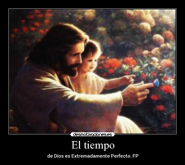 El tiempo - de Dios es Extremadamente Perfecto. FP