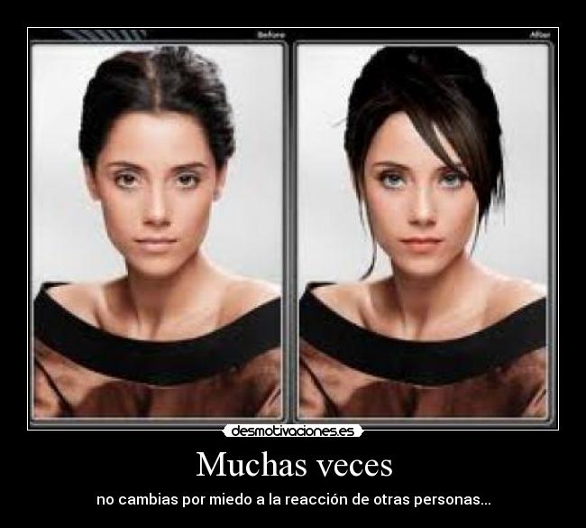 Muchas veces - no cambias por miedo a la reacción de otras personas...