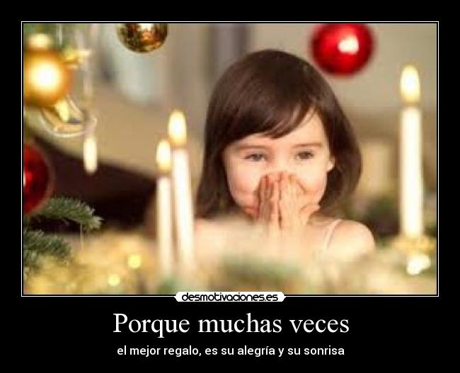 Porque muchas veces - el mejor regalo, es su alegría y su sonrisa