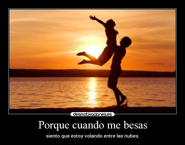 Porque cuando me besas -