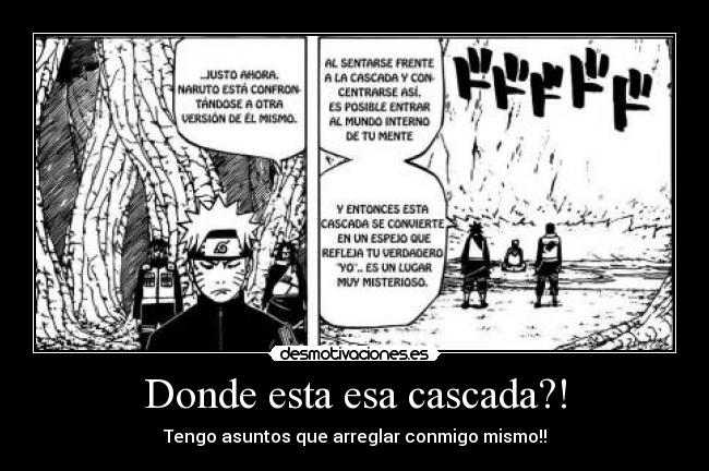 Donde esta esa cascada?! - Tengo asuntos que arreglar conmigo mismo!!