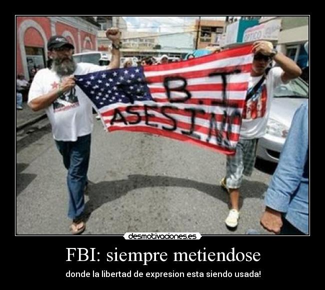 FBI: siempre metiendose - donde la libertad de expresion esta siendo usada!