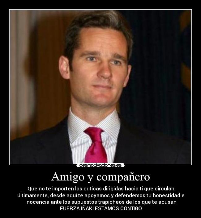 Amigo y compañero - Que no te importen las críticas dirigidas hacia ti que circulan
últimamente, desde aquí te apoyamos y defendemos tu honestidad e
inocencia ante los supuestos trapicheos de los que te acusan
FUERZA IÑAKI ESTAMOS CONTIGO