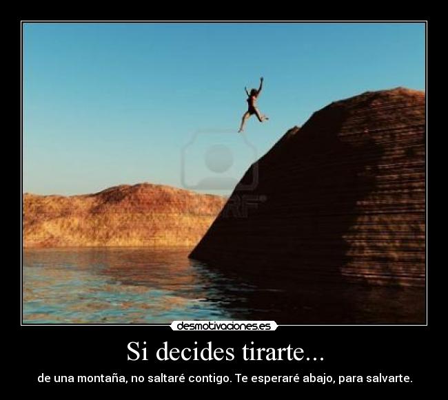 Si decides tirarte... -