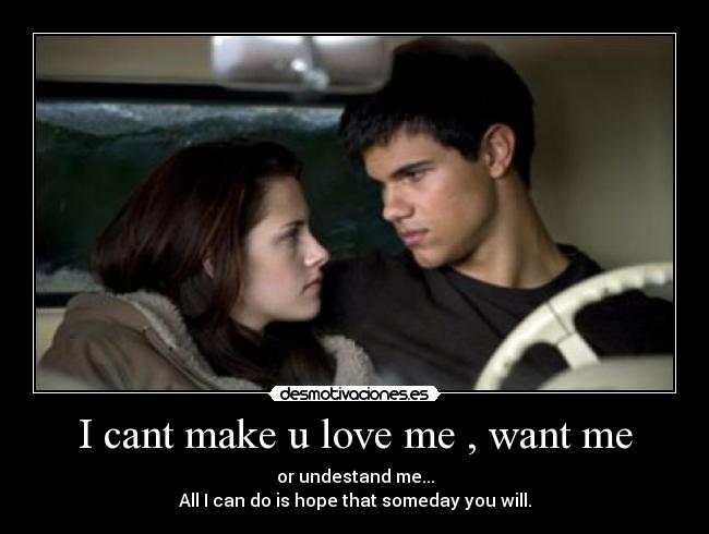 I cant make u love me , want me - 