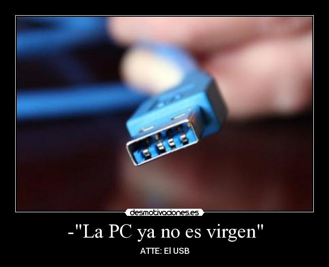-La PC ya no es virgen - ATTE: El USB