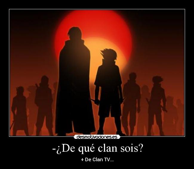 -¿De qué clan sois? - + De Clan TV...