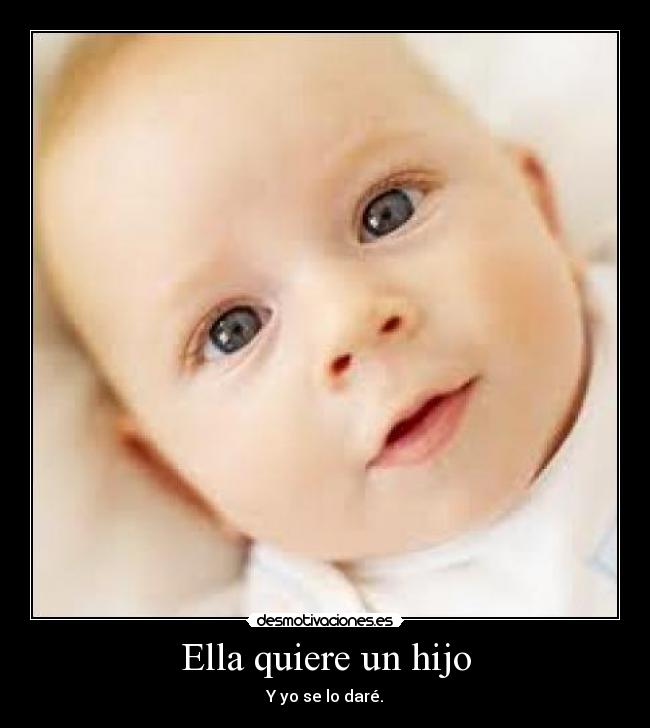 Ella quiere un hijo -