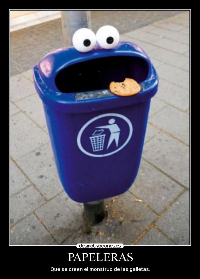 PAPELERAS - Que se creen el monstruo de las galletas.