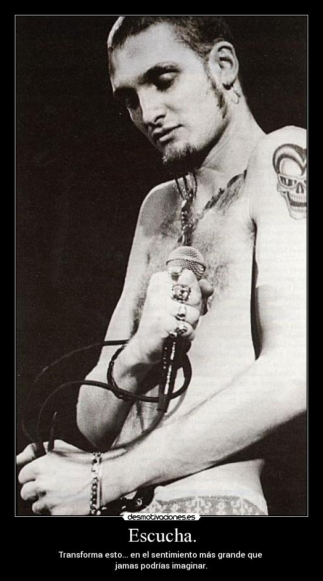 Escucha. -