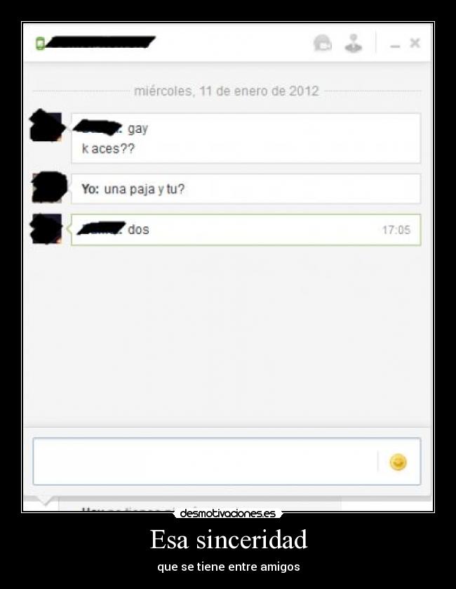 Esa sinceridad - que se tiene entre amigos