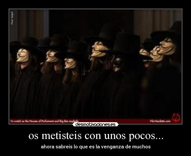 os metisteis con unos pocos... -