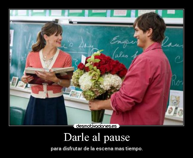 Darle al pause - para disfrutar de la escena mas tiempo.