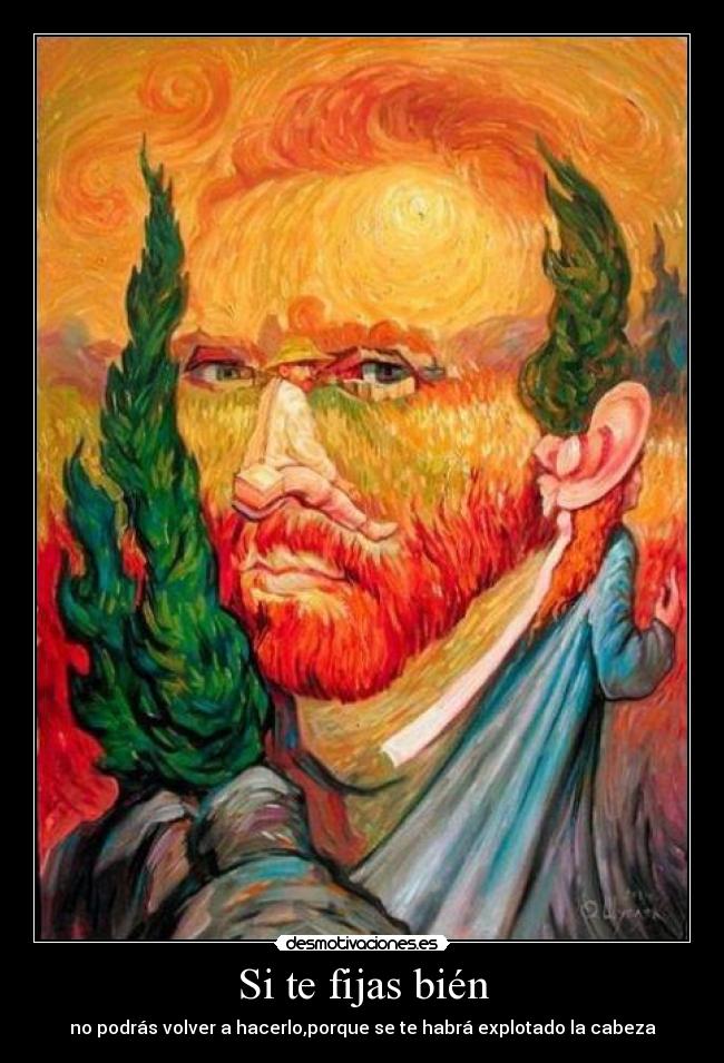 Si te fijas bién - no podrás volver a hacerlo,porque se te habrá explotado la cabeza