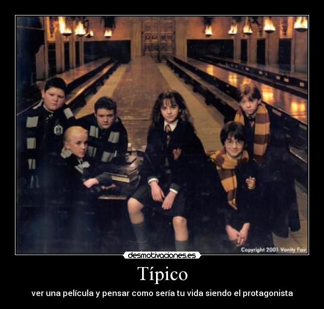 Típico - ver una película y pensar como sería tu vida siendo el protagonista
