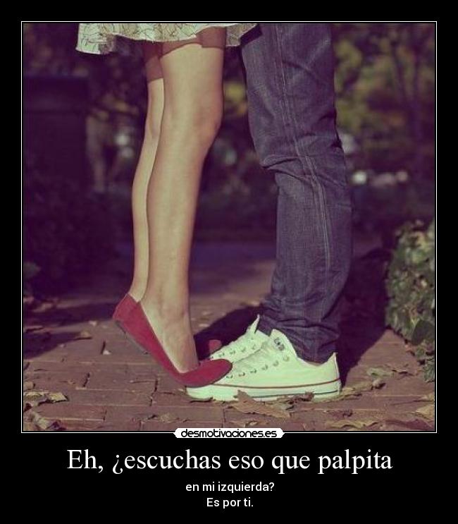 Eh, ¿escuchas eso que palpita -