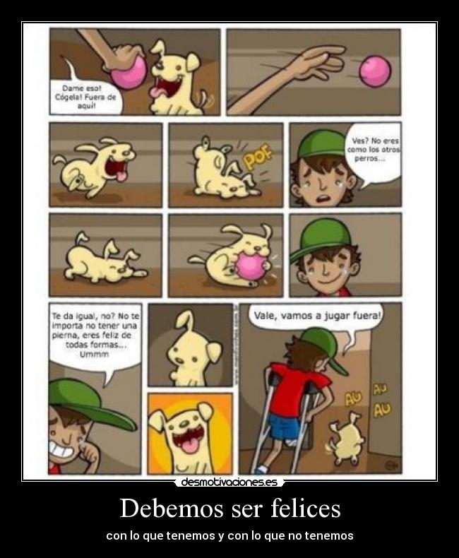 Debemos ser felices - con lo que tenemos y con lo que no tenemos♥