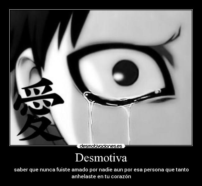 carteles saber que nunca fuiste amado por nadie aun por esa persona que tanto anhelaste corazon desmotivaciones