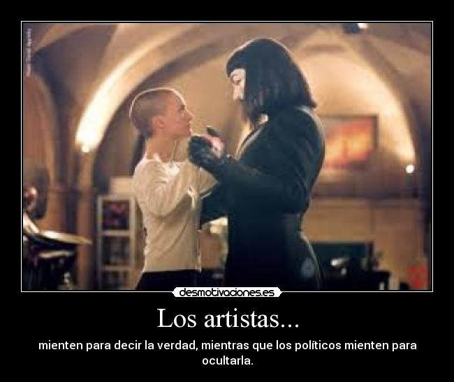Los artistas... - mienten para decir la verdad, mientras que los políticos mienten para ocultarla.