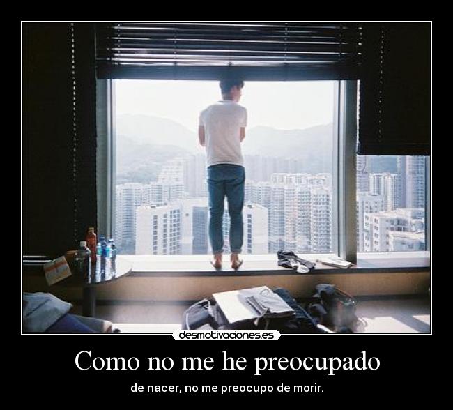 Como no me he preocupado -