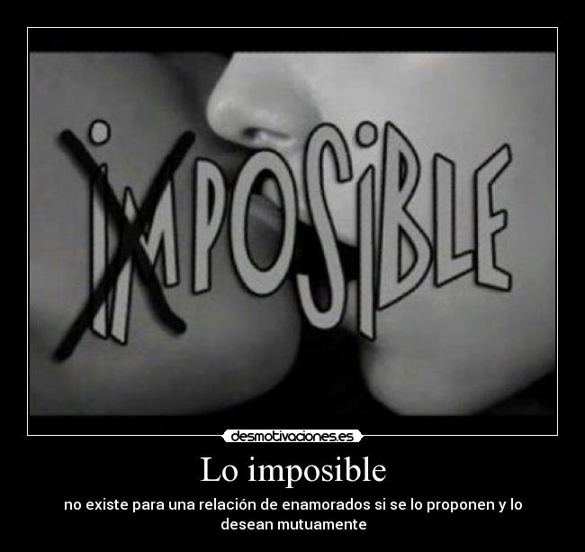 Lo imposible - no existe para una relación de enamorados si se lo proponen y lo desean mutuamente