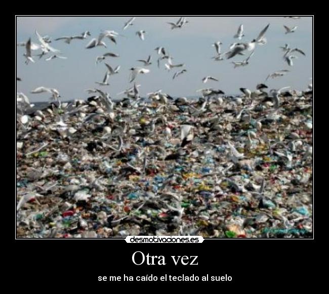 Otra vez - se me ha caído el teclado al suelo
