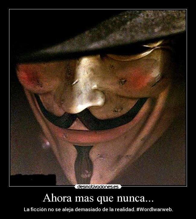 Ahora mas que nunca... - La ficción no se aleja demasiado de la realidad. #Wordlwarweb.
